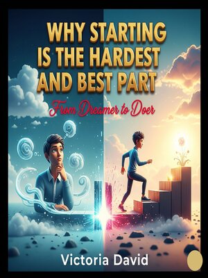 cover image of Why Starting Is the Hardest and Best Part
